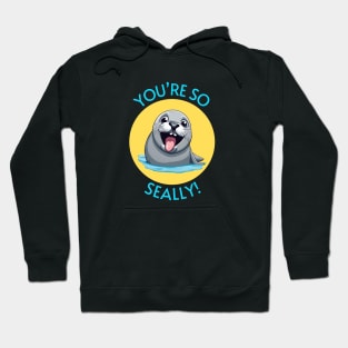 You're So Seally | Seal Pun Hoodie